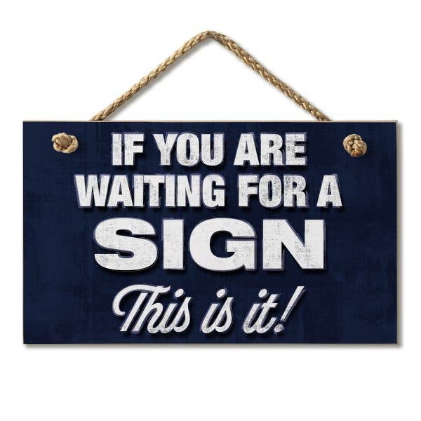Hanging Wood Sign If You Are Waiting On A Sign