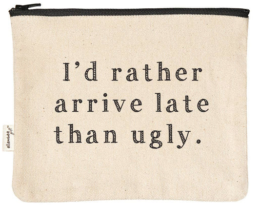 I'd Rather Arrive Late Than Ugly Zipper Pouches - Fresh Start Candles